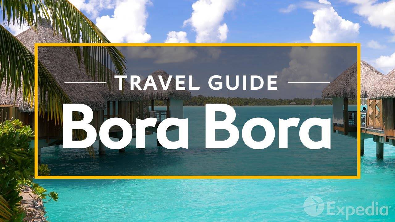 A Dreamy Journey Through Bora Bora: A Vacation Guide by Expedia
