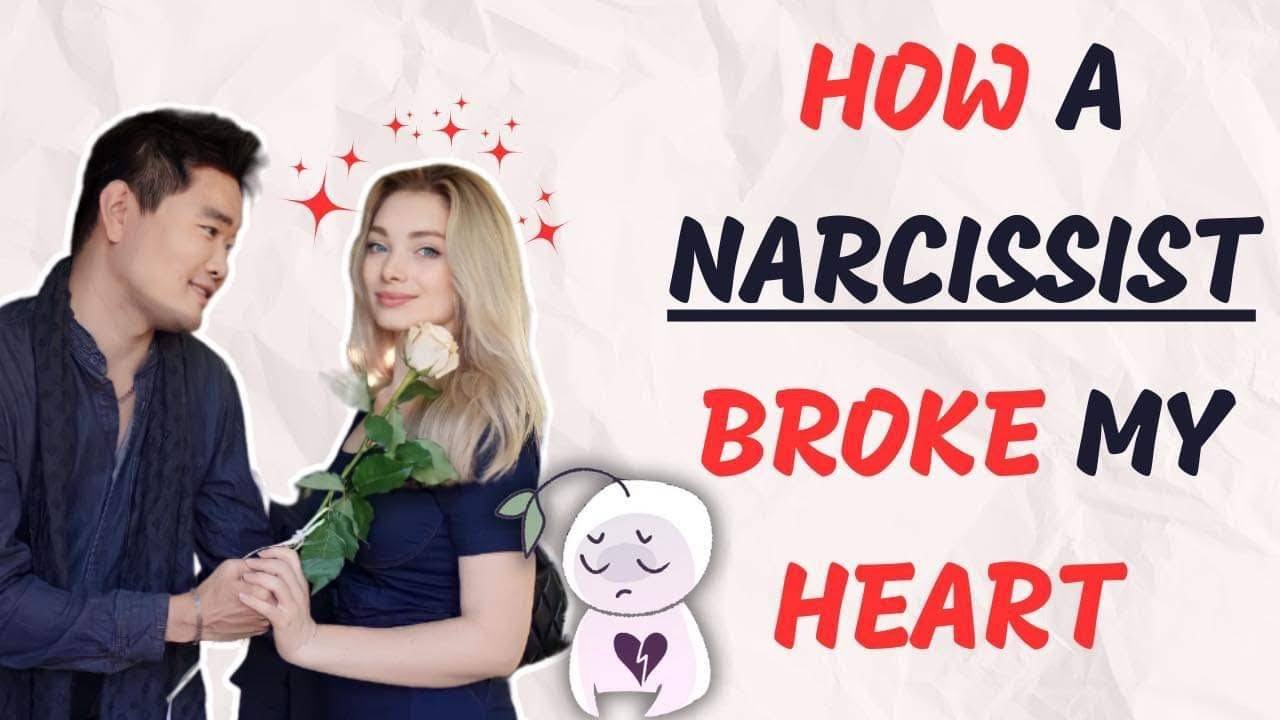 How a Narcissist Broke My Heart: Understanding Narcissism and its Impact on Relationships