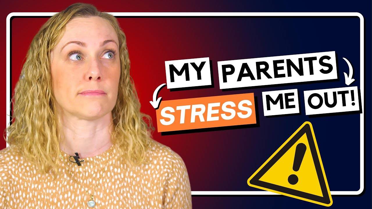 4 Reasons Why My Parents Trigger & Stress Me Out