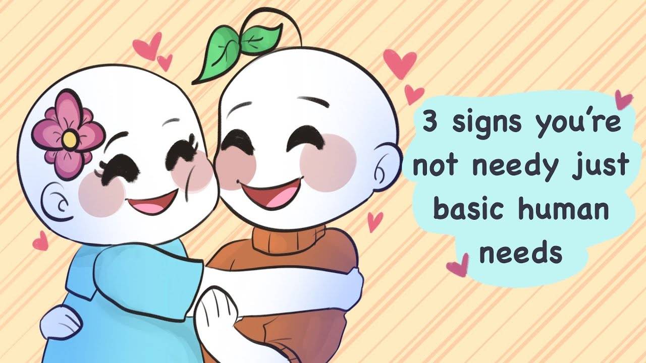 3 Signs You're Not Needy, Just Basic Human Needs