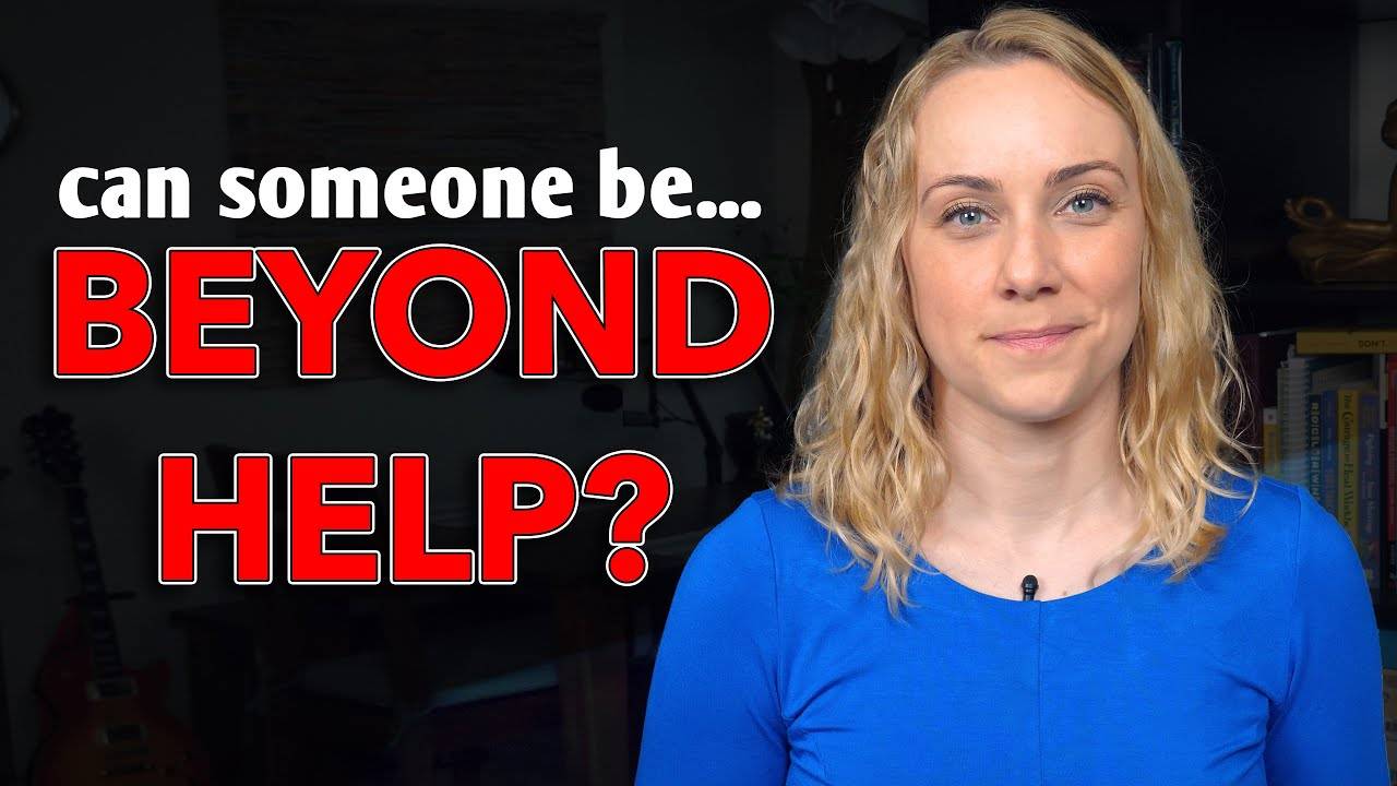 Can Someone Be Beyond Help? - Finding Hope and Healing